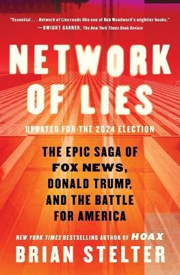 Network of Lies: The Epic Saga of Fox News, Donald Trump, and the Battle for America - Brian Stelter - cover