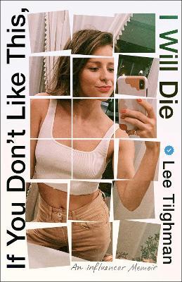 If You Don't Like This, I Will Die: An Influencer Memoir - Lee Tilghman - cover