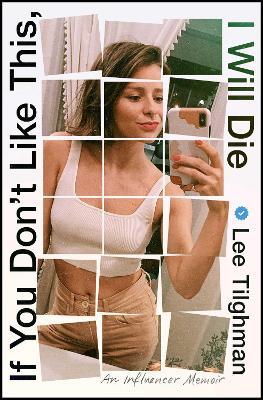 If You Don't Like This, I Will Die: An Influencer Memoir - Lee Tilghman - cover