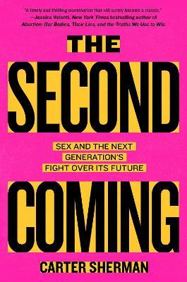The Second Coming: Sex and the Next Generation's Fight Over Its Future - Carter Sherman - cover