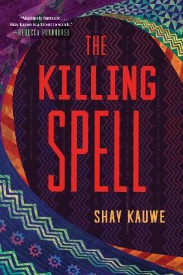 The Killing Spell - Shay Kauwe - cover