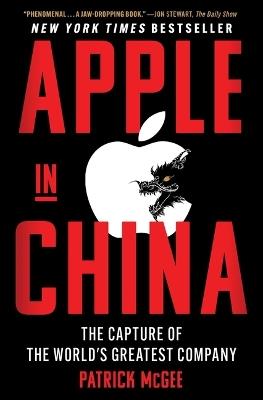Apple in China: The Capture of the World's Greatest Company - Patrick McGee - cover