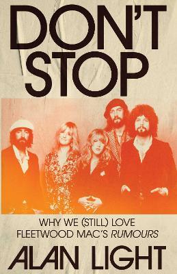 Don't Stop: Why We (Still) Love Fleetwood Mac's Rumours - Alan Light - cover