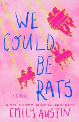 We Could Be Rats: A Novel - Emily Austin - cover