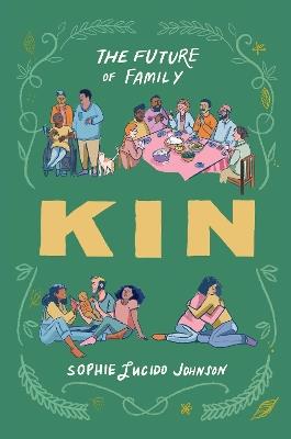 Kin: The Future of Family - Sophie Lucido Johnson - cover