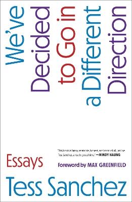 We've Decided to Go in a Different Direction: Essays - Tess Sanchez - cover