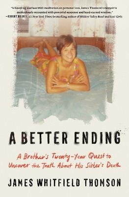 A Better Ending: A Brother's Twenty-Year Quest to Uncover the Truth About His Sister's Death - James Whitfield Thomson - cover