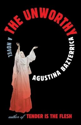 The Unworthy - Agustina Bazterrica - cover