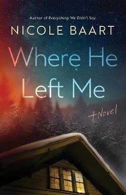 Where He Left Me: A Novel - Nicole Baart - cover