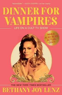 Dinner for Vampires: Life on a Cult TV Show (While Also in an Actual Cult!) - Bethany Joy Lenz - cover