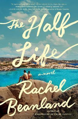 The Half Life: A Novel - Rachel Beanland - cover