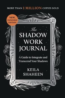 The Shadow Work Journal: A Guide to Integrate and Transcend Your Shadows - Keila Shaheen - cover