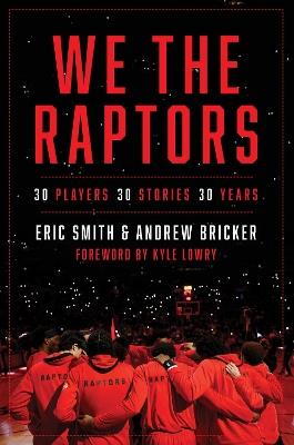 We the Raptors: 30 Players, 30 Stories, 30 Years - Eric Smith,Andrew Bricker - cover