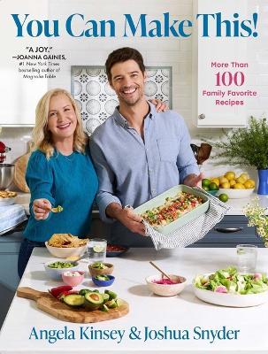 You Can Make This!: More Than 100 Family Favorite Recipes - Angela Kinsey,Joshua Snyder - cover