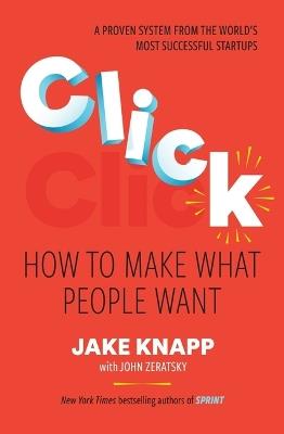 Click: How to Make What People Want - Jake Knapp - cover