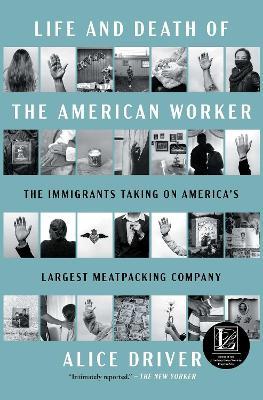 Life and Death of the American Worker: The Immigrants Taking on America's Largest Meatpacking Company - Alice Driver - cover