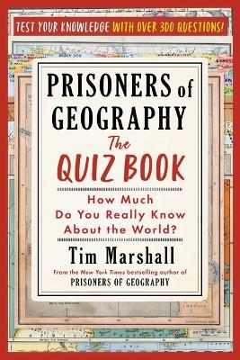 Prisoners of Geography: The Quiz Book: How Much Do You Really Know about the World? - Tim Marshall - cover