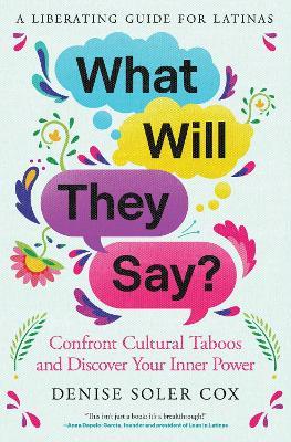 What Will They Say?: Confront Cultural Taboos and Discover Your Inner Power - Denise Soler Cox - cover