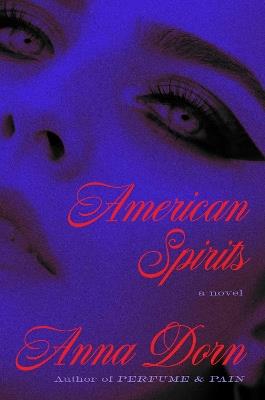 American Spirits: A Novel - Anna Dorn - cover
