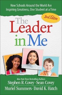 The Leader in Me: How Schools and Parents Around the World Are Inspiring Greatness, One Student at a Time - Stephen R Covey,Sean Covey,Muriel Summers - cover