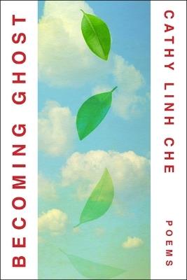 Becoming Ghost: Poetry - Cathy Linh Che - cover