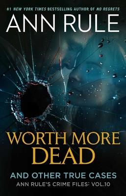 Worth More Dead: And Other True Cases Vol. 10 - Ann Rule - cover