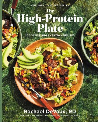 The High-Protein Plate: 100 Satisfying Everyday Recipes (A Cookbook) - Rachael DeVaux - cover