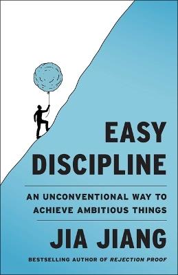 Easy Discipline: An Unconventional Way to Achieve Ambitious Things - Jia Jiang - cover