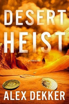 Desert Heist: A Thriller - Alex Dekker - cover