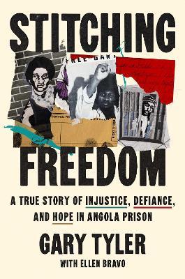 Stitching Freedom: A True Story of Injustice, Defiance, and Hope in Angola Prison - Gary Tyler - cover
