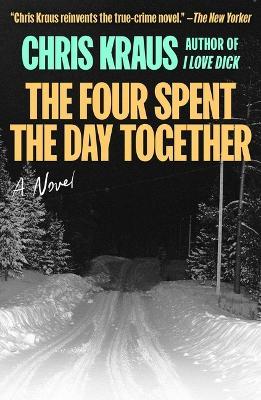 The Four Spent the Day Together - Chris Kraus - cover