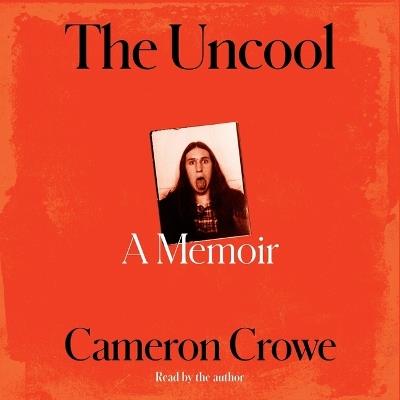 The Uncool: A Memoir - Cameron Crowe - cover