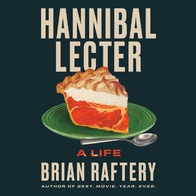Hannibal Lecter: A Life - Brian Raftery - cover