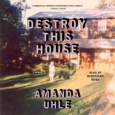 Destroy This House: A Memoir - Amanda Uhle - cover