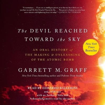 The Devil Reached Toward the Sky: An Oral History of the Making and Unleashing of the Atomic Bomb - Garrett M Graff - cover