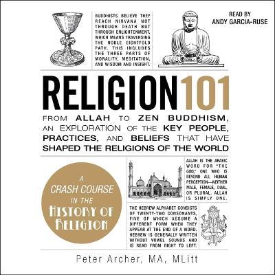 Religion 101: From Allah to Zen Buddhism, an Exploration of the Key People, Practices, and Beliefs That Have Shaped the Religions of the World - Peter Archer - cover