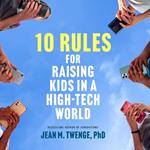 10 Rules for Raising Kids in a High-Tech World