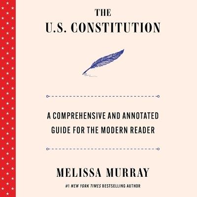 The U.S. Constitution: A Comprehensive and Annotated Guide for the Modern Reader - Melissa Murray - cover