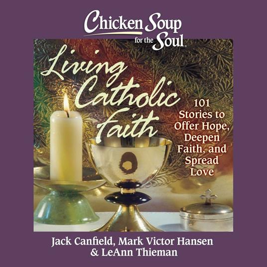 Chicken Soup for the Soul: Living Catholic Faith