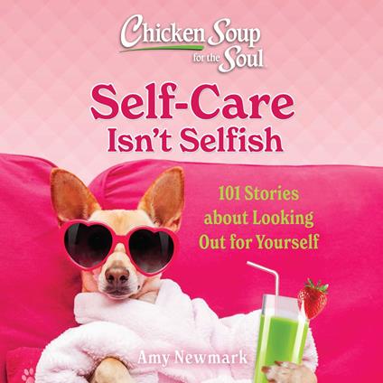 Chicken Soup for the Soul: Self-Care Isn't Selfish