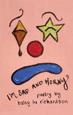 I'm Sad and Horny - Haley Lu Richardson - cover