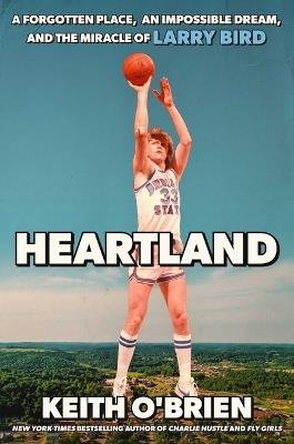Heartland: A Forgotten Place, an Impossible Dream, and the Miracle of Larry Bird - Keith O'Brien - cover