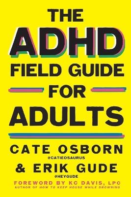 The ADHD Field Guide for Adults - Cate Osborn,Erik Gude,Rennie Dyball - cover