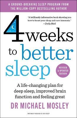 4 Weeks to Better Sleep: Improve Brain Function, Lose Weight, Boost Your Mood, Reduce Stress, and Become a Better Sleeper - Michael Mosley - cover