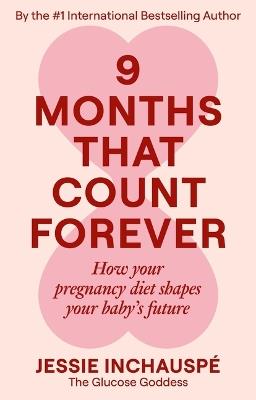 9 Months That Count Forever: How Your Pregnancy Diet Shapes Your Baby's Future - Jessie Inchauspe - cover