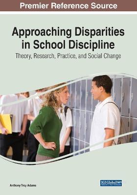 Approaching Disparities in School Discipline: Theory, Research, Practice, and Social Change - cover