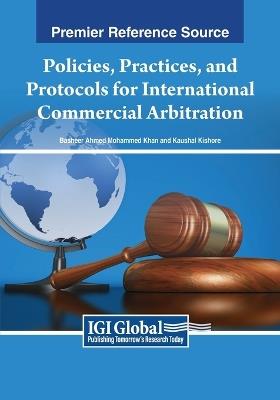 Policies, Practices, and Protocols for International Commercial Arbitration - Khan,Kishore - cover