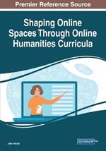 Shaping Online Spaces Through Online Humanities Curricula