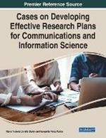 Cases on Developing Effective Research Plans for Communications and Information Science