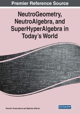 NeutroGeometry, NeutroAlgebra, and SuperHyperAlgebra in Today's World - cover